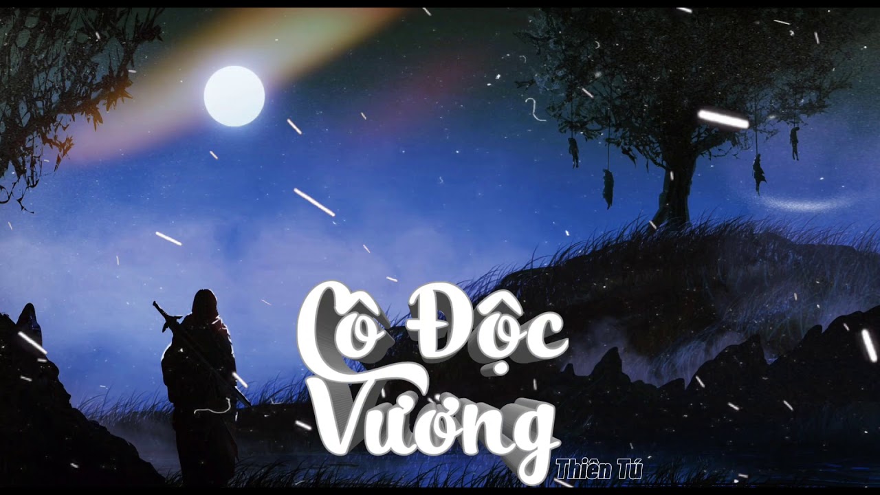Cô Độc Vương|Thiên Tú|Lời Việt|Hải Lai A Mộc|Nửa Đời Sầu Nửa Đời Âu -  YouTube