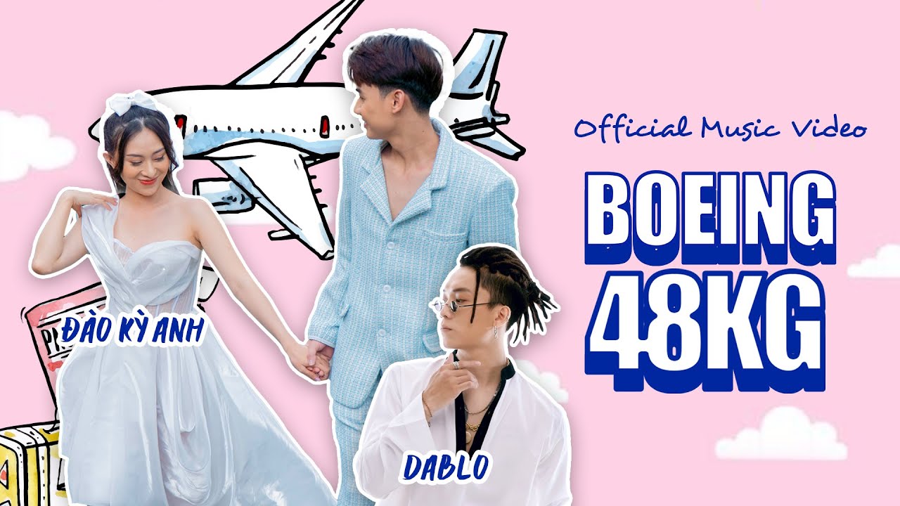 BOEING 48KG | ĐÀO KỲ ANH | OFFICIAL MUSIC VIDEO - YouTube