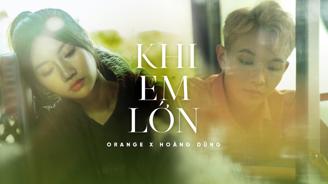Orange x Hoàng Dũng - 'Khi Em Lớn' Official MV - YouTube