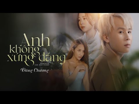 Anh Không Xứng Đáng | Đăng Chương ( Official MV ) - YouTube