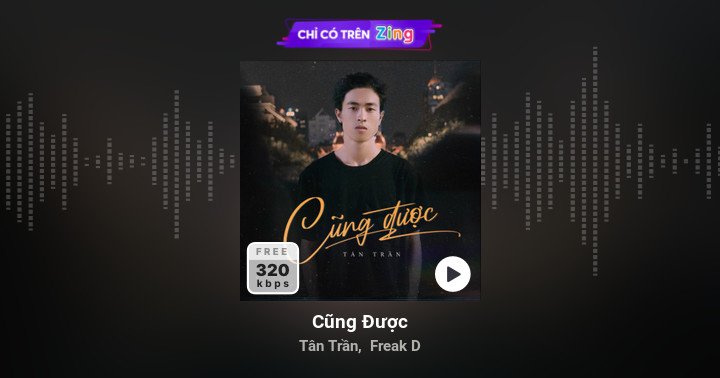 Cũng Được - Tân Trần, Freak D - Zing MP3