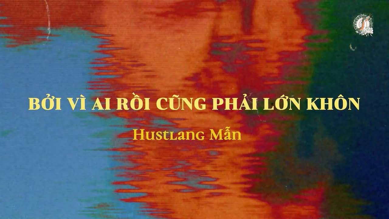 HUSTLANG Mẫn - Bởi Vì Ai Rồi Cũng Phải Lớn Khôn (Official Lyric Video) - YouTube