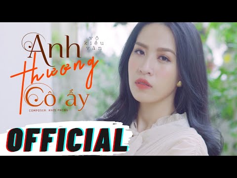 ANH THƯƠNG CÔ ẤY | MV OFFICIAL | VÕ KIỀU VÂN - YouTube