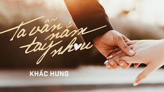 KHẮC HƯNG | TA VẪN NẮM TAY NHAU | OFFICIAL MV - YouTube