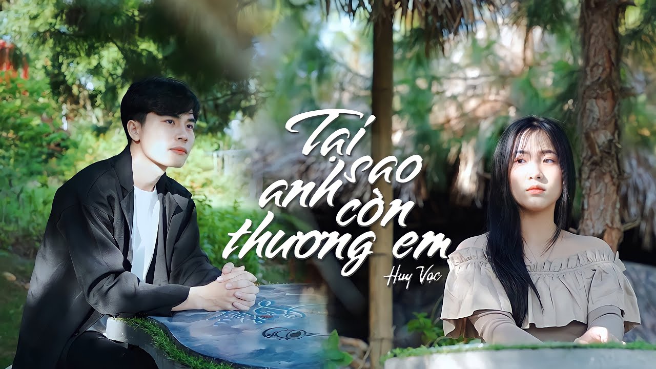 TẠI SAO ANH CÒN THƯƠNG EM - HUY VẠC (OFFICIAL MV) - YouTube