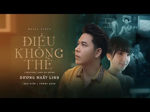 ĐIỀU KHÔNG THỂ - DƯƠNG NHẤT LINH | OFFICIAL MV - YouTube