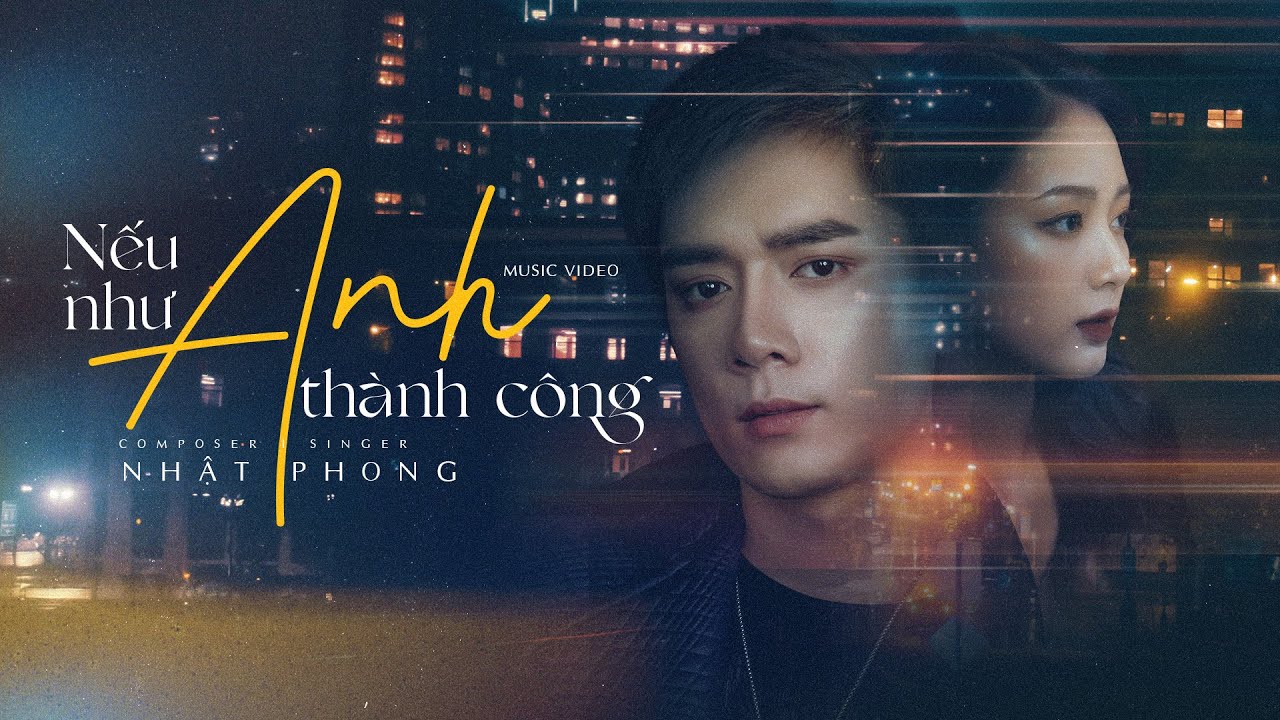 NHẬT PHONG - Nếu Như Anh Thành Công [Official Music Video] - YouTube