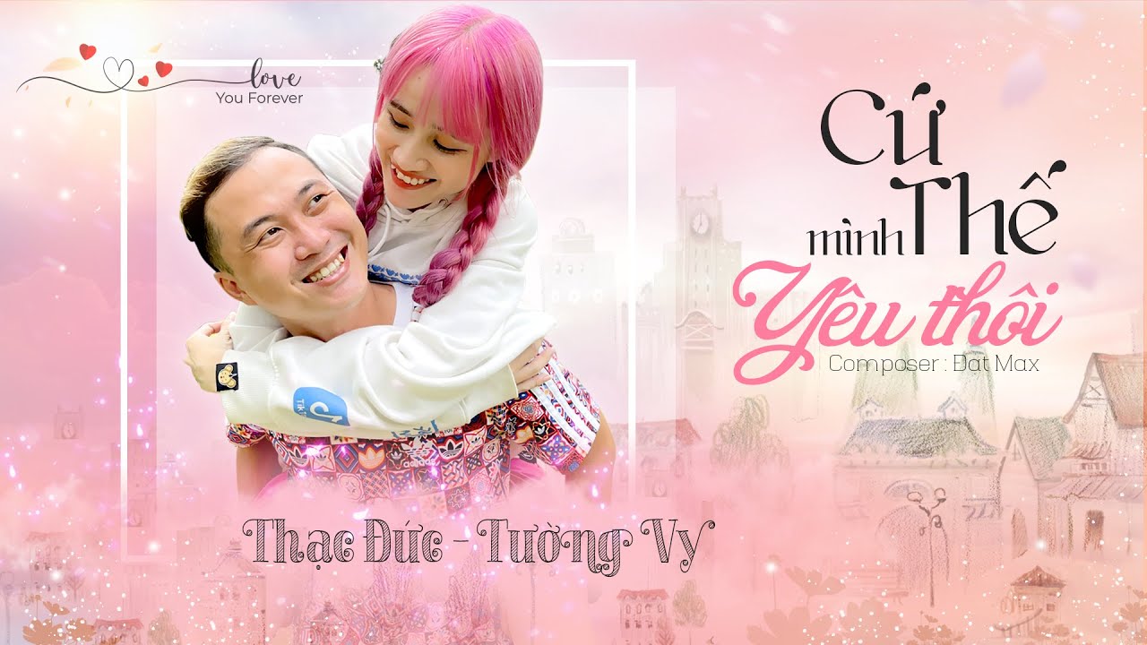 CỨ THẾ MÌNH YÊU THÔI - Vê Vê x Thạc Đức (OFFICIAL MV) - YouTube