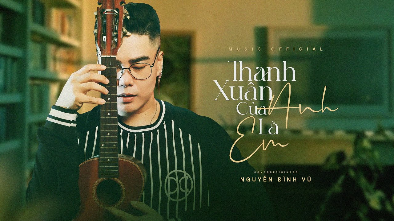 OFFICIAL MV | THANH XUÂN CỦA ANH LÀ EM | NGUYỄN ĐÌNH VŨ | Ú CA STUDIO - YouTube