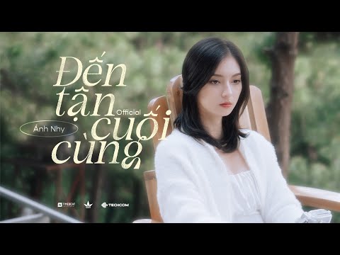 ÁNH NHY - ĐẾN TẬN CUỐI CÙNG | OFFICIAL MV - YouTube