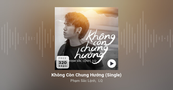 Không Còn Chung Hướng (Single) - Phạm Sắc Lệnh, LQ - Zing MP3