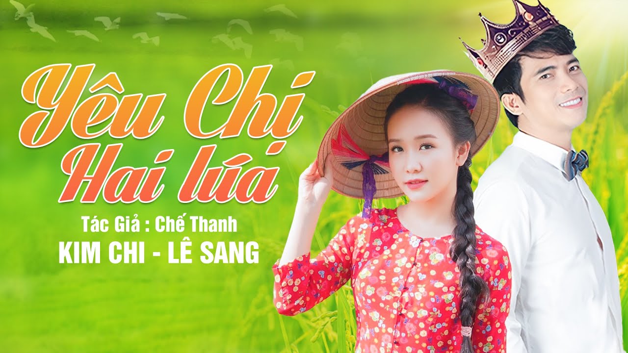 Yêu Chị Hai Lúa - Lê Sang & Kim Chi | Ca Khúc Nhạc Trữ Tình Mới Nhất 2021 -  YouTube