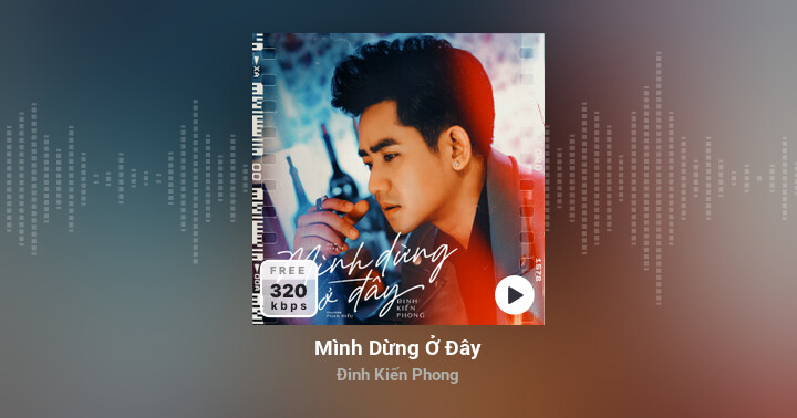Mình Dừng Ở Đây - Đinh Kiến Phong - Zing MP3