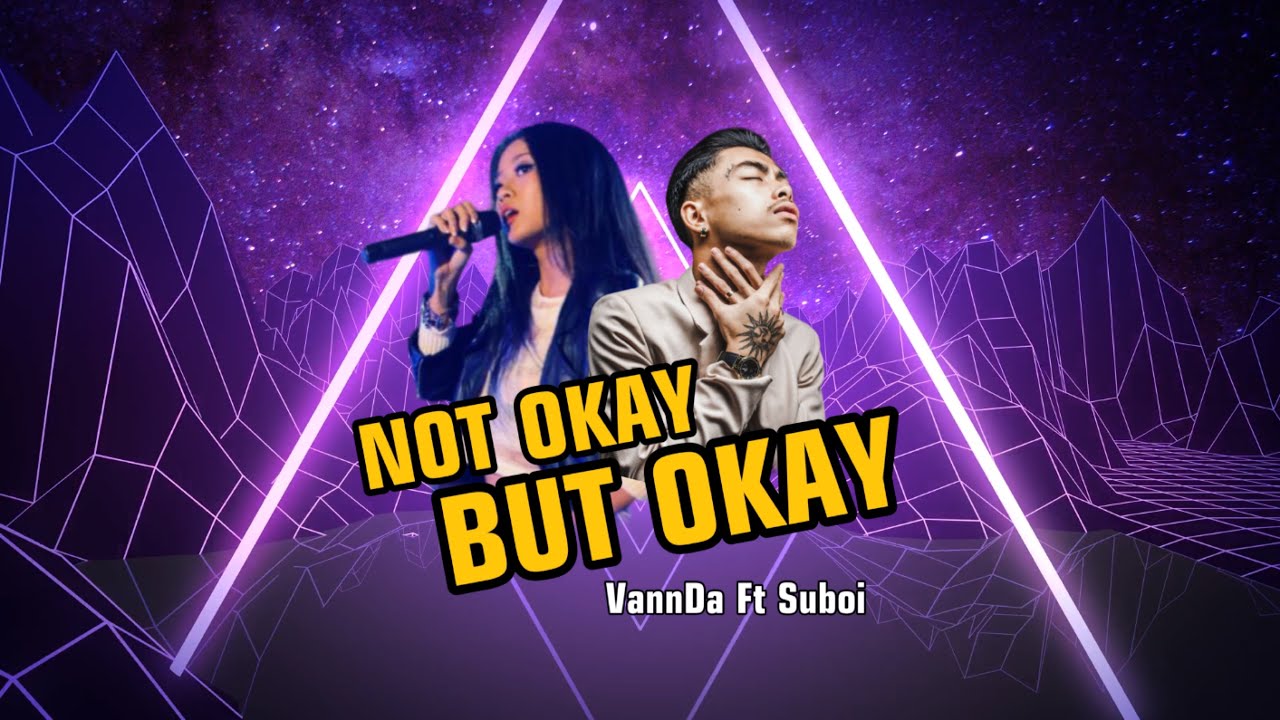 VANNDA - NOT OKAY BUT OKAY Feat. SUBOI - អីតែមិនអី​ -​ វណ្ណដា​ X វៀតណាម - YouTube