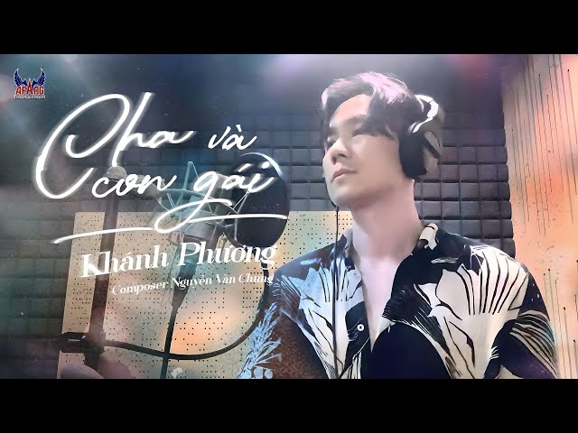 Nghe Xong Chỉ Biết Rơi Nước Mắt | Cha Và Con Gái - Khánh Phương | ST: Nguyễn Văn Chung (MV OFFICIAL) - YouTube